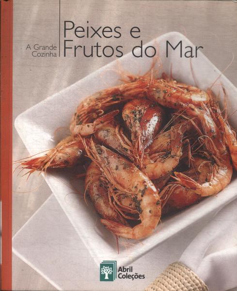 A Grande Cozinha: Peixes E Frutos Do Mar