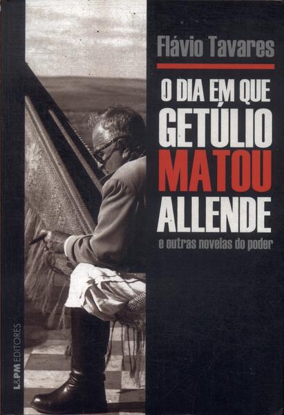 O Dia Em Que Getúlio Matou Allende