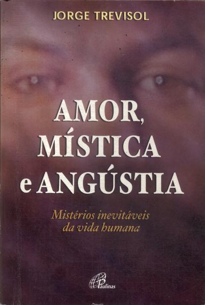 Amor, Mística E Angústia