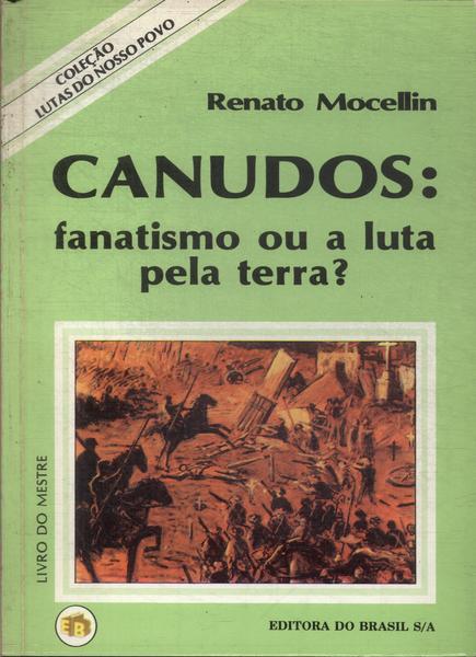 Canudos: Fanatismo Ou A Luta Pela Terra?