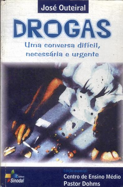 Drogas: Uma Conversa Difícil, Necessária E Urgente