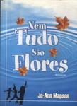 Nem Tudo São Flores