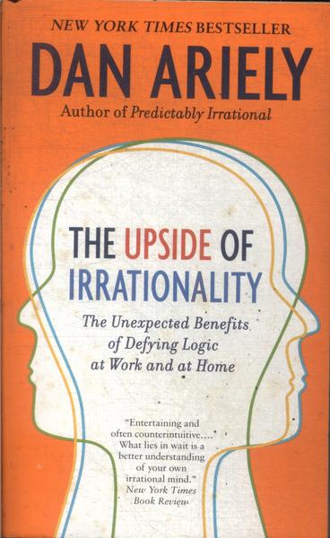 The Upside Of Irrationality