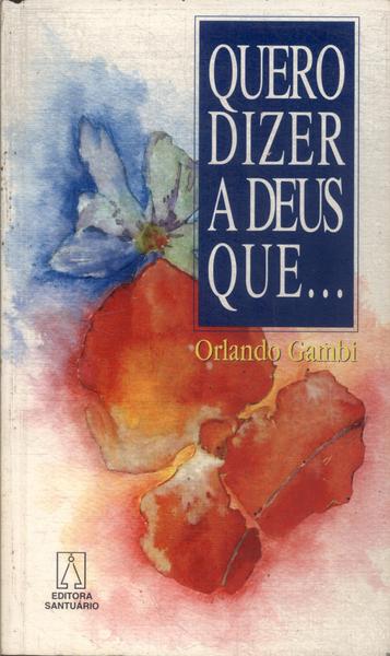 Quero Dizer A Deus Que...