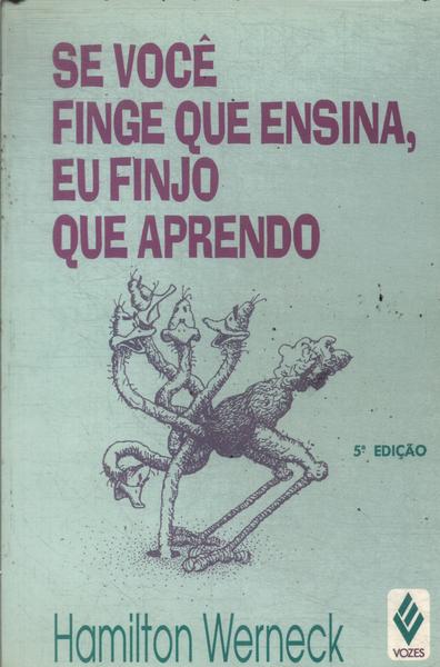 Se Você Finge Que Ensina, Eu Finjo Que Aprendo