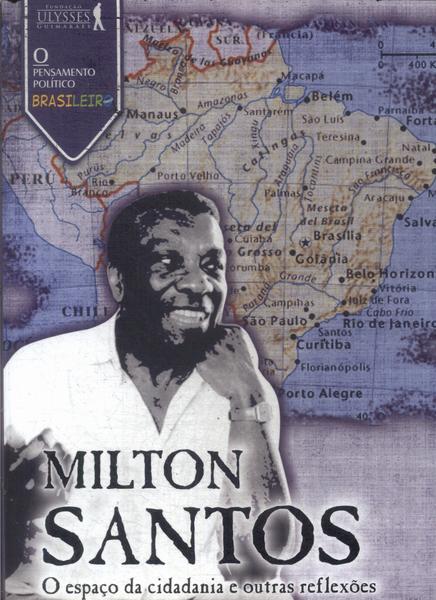 Milton Santos: O Espaço Da Cidadania E Outras Reflexões