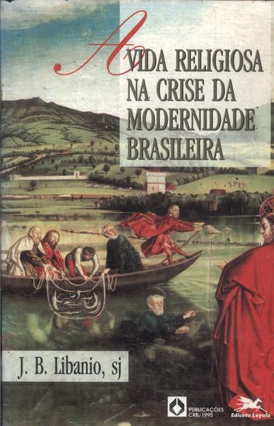 A Vida Religiosa Na Crise Da Modernidade Brasileira