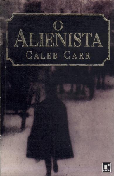 O Alienista - Caleb Carr - Traça Livraria e Sebo