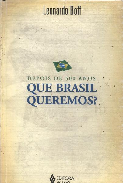 Depois De 500 Anos: Que Brasil Queremos?