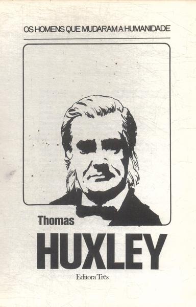 Os Homens Que Mudaram A Humanidade: Thomas Huxley