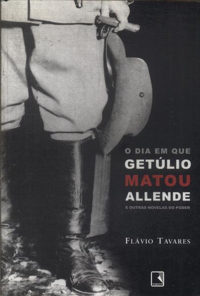 O Dia Em Que Getúlio Matou Allende