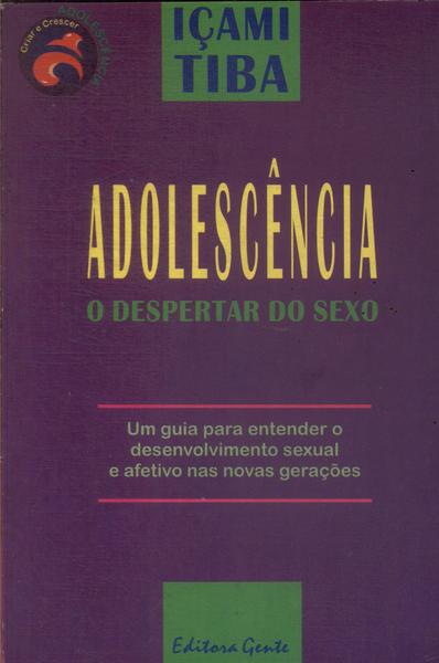 Adolescência: O Despertar Do Sexo