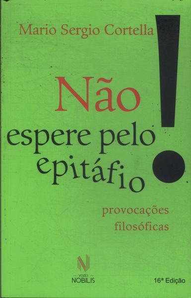 Não Espere Pelo Epitáfio!