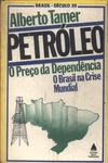 Petróleo: O Preço Da Dependência