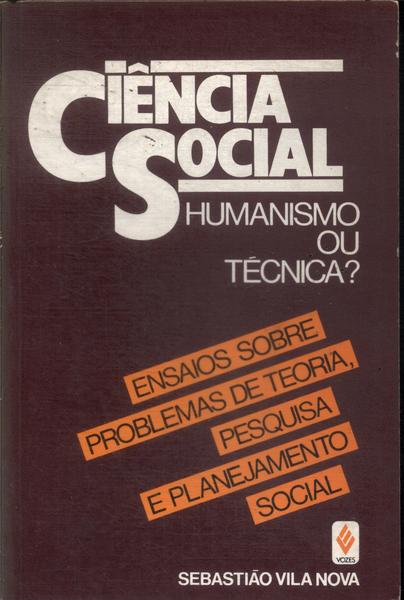 Ciência Social: Humanismo Ou Técnica?