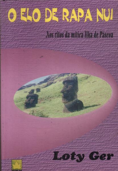 O Elo De Rapa Nui Nos Ritos Da Mitica Ilha De Páscoa