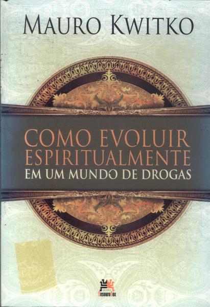 Como Evoluir Espiritualmente Em Um Mundo De Drogas