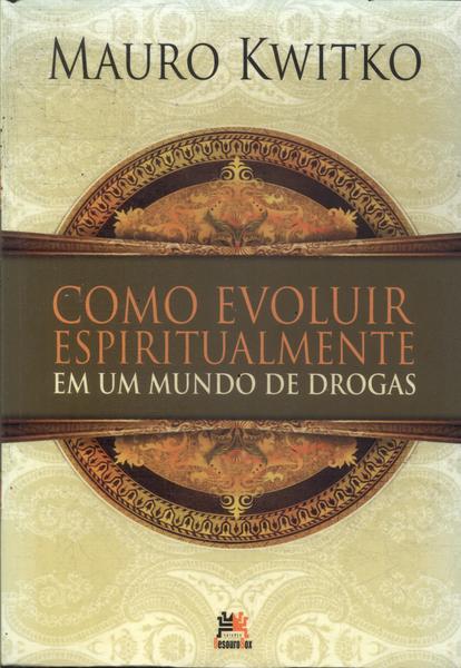 Como Evoluir Espiritualmente Em Um Mundo De Drogas