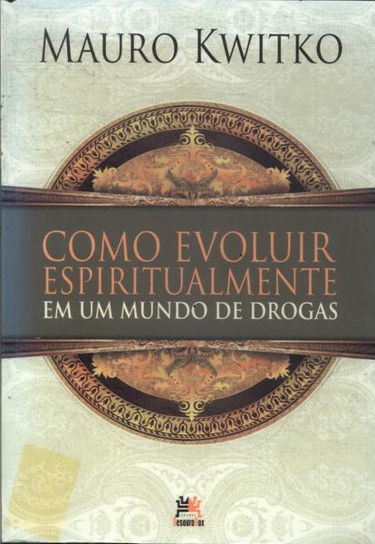 Como Evoluir Espiritualmente Em Um Mundo De Drogas