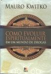 Como Evoluir Espiritualmente Em Um Mundo De Drogas