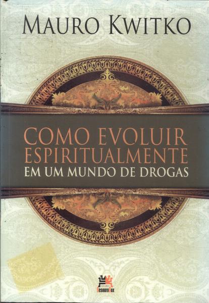 Como Evoluir Espiritualmente Em Um Mundo De Drogas