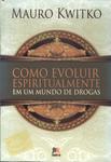 Como Evoluir Espiritualmente Em Um Mundo De Drogas