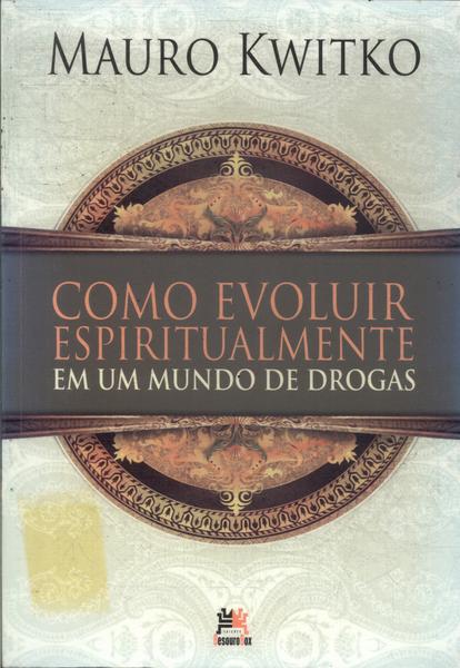 Como Evoluir Espiritualmente Em Um Mundo De Drogas