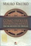 Como Evoluir Espiritualmente Em Um Mundo De Drogas