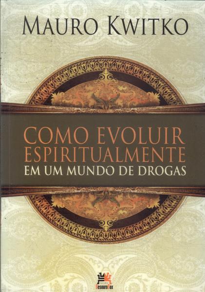 Como Evoluir Espiritualmente Em Um Mundo De Drogas