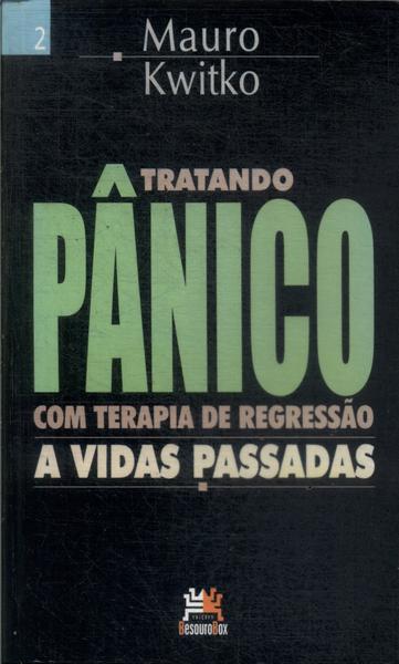 Tratando Pânico Com Terapia De Regressão A Vidas Passadas