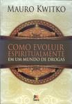 Como Evoluir Espiritualmente Em Um Mundo De Drogas