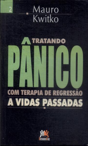 Tratando Pânico Com Terapia De Regressão A Vidas Passadas