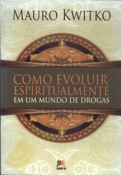 Como Evoluir Espiritualmente Em Um Mundo De Drogas