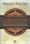 Como Evoluir Espiritualmente Em Um Mundo De Drogas