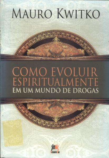 Como Evoluir Espiritualmente Em Um Mundo De Drogas