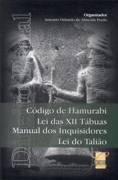 Código De Hamurabi - Lei Das Xii Tábuas - Manual Dos Inquisidores - Lei De Talião (2007)