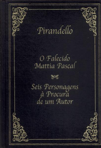 O Falecido Mattia Pascal - Seis Personagens À Procura De Um Autor