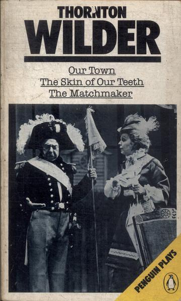 Our Town - The Skin Of Our Teeth - The Matchmaker