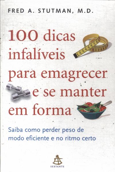 100 Dicas Infalíveis Para Emagrecer E Se Manter Em Forma