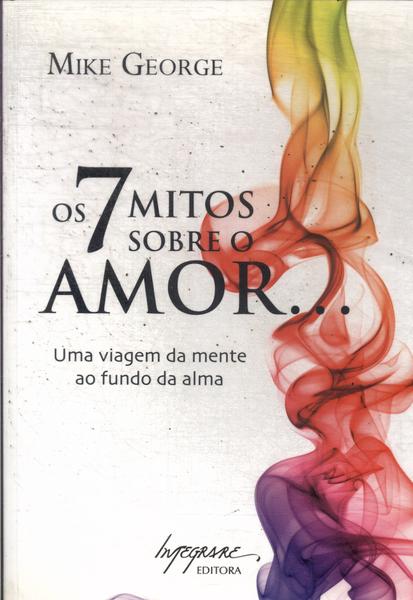 Os 7 Mitos Sobre O Amor...