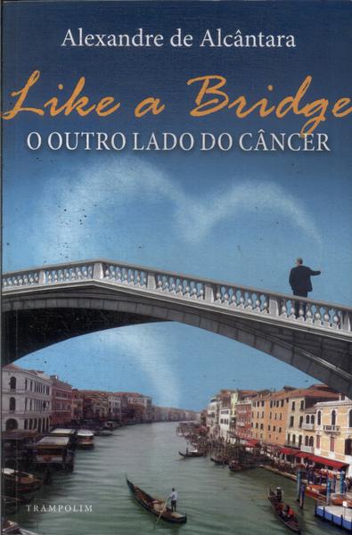 Like A Bridge: O Outro Lado Do Câncer