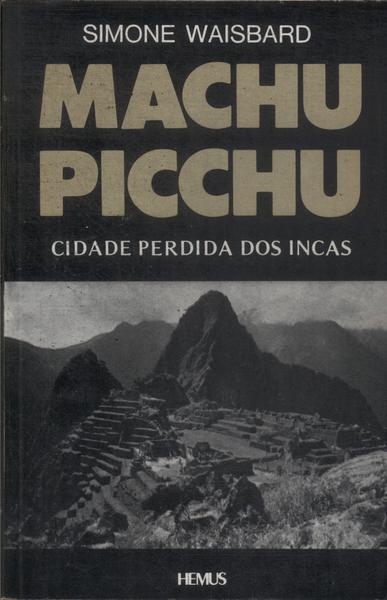 Machu Picchu: Cidade Perdida Dos Incas