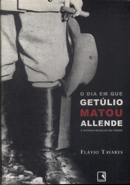 O Dia Em Que Getúlio Matou Allende