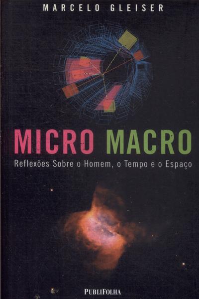 Micro Macro: Reflexões Sobre O Homem, O Tempo E O Espaço