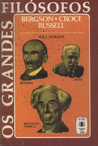 Os Grandes Filósofos: Bergson, Croce E Russell