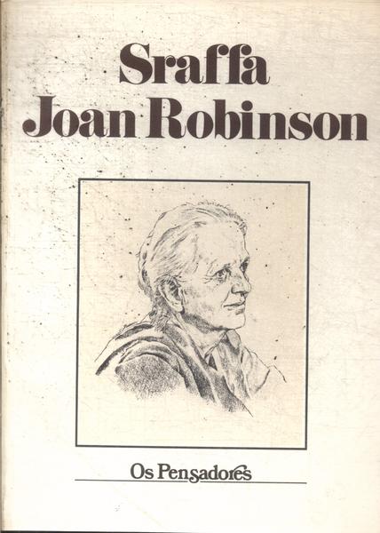 Os Pensadores: Sraffa - Joan Robinson