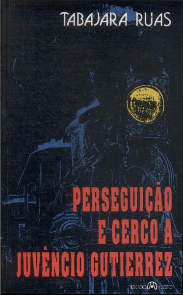 Perseguição E Cerco A Juvêncio Gutierrez