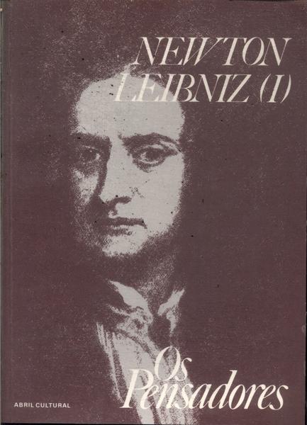 Os Pensadores: Newton - Leibniz Vol 1