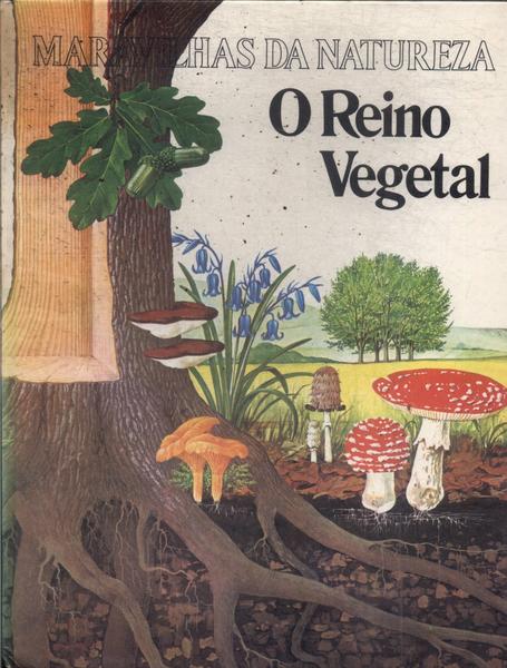 Maravilhas Da Natureza: O Reino Vegetal