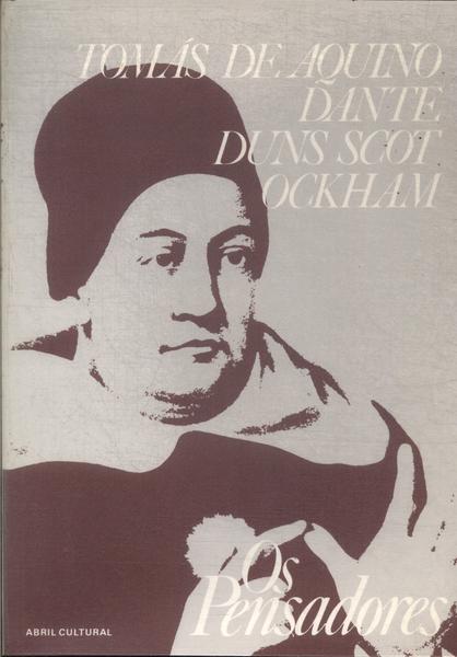 Os Pensadores: Tomás De Aquino - Dante - Duns Scot - Ockham